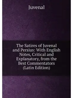 The Satires of Juvenal and Persius With English Not