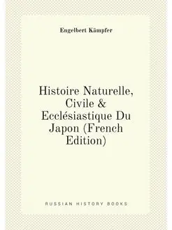 Histoire Naturelle, Civile & Ecclésiastique Du Japon