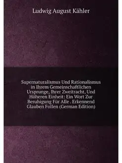 Supernaturalismus Und Rationalismus in Ihrem Gemeins