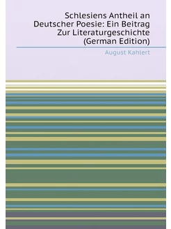 Schlesiens Antheil an Deutscher Poesie Ein Beitrag