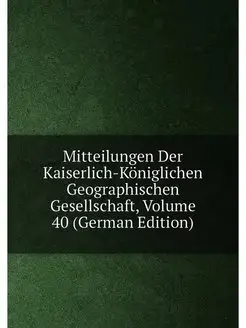 Mitteilungen Der Kaiserlich-Koniglich