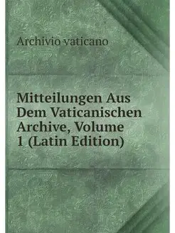 Mitteilungen Aus Dem Vaticanischen Ar