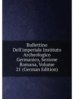 Bullettino Dell'imperiale Instituto Archeologico Ger