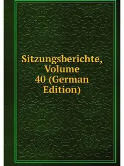 Sitzungsberichte, Volume 40 (German E