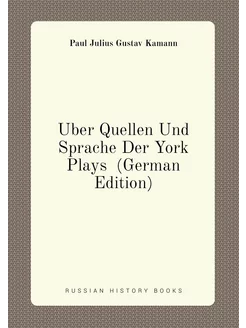 Über Quellen Und Sprache Der York Plays (German Edi