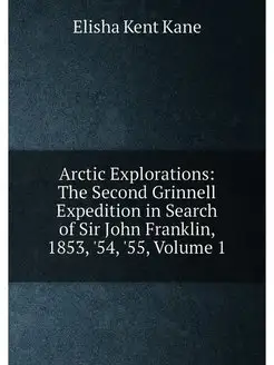 Arctic Explorations The Second Grinnell Expedition