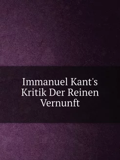 Immanuel Kant's Kritik Der Reinen Ver