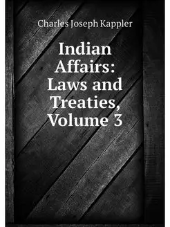 Indian Affairs Laws and Treaties, Vo