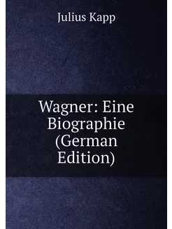 Wagner Eine Biographie (German Edition)