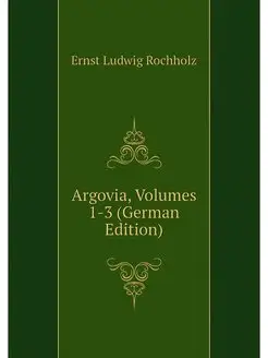 Argovia, Volumes 1-3 (German Edition)