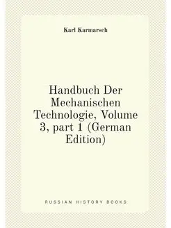 Handbuch Der Mechanischen Technologie, Volume 3,par