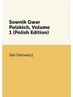 Sownik Gwar Polskich, Volume 1 (Polish Edition)