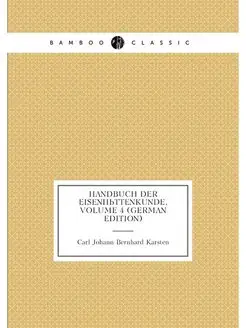 Handbuch Der Eisenhüttenkunde, Volume 4 (German Edit