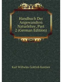 Handbuch Der Angewandten Naturlehre