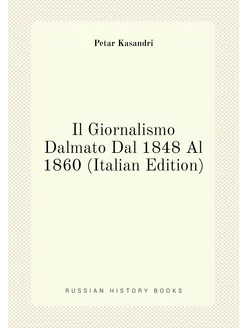 Il Giornalismo Dalmato Dal 1848 Al 1860 (Italian Edi