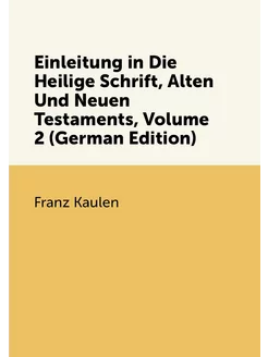 Einleitung in Die Heilige Schrift, Alten Und Neuen T