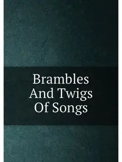 Brambles And Twigs Of Songs