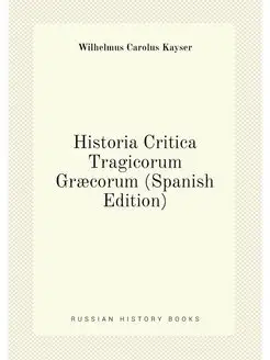 Historia Critica Tragicorum Græcorum (Spanish Edition)