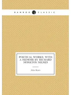 Poetical works with a memoir by Richard Monkton Milnes