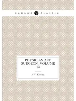 Physician and Surgeon, Volume 13