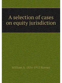 A selection of cases on equity jurisd