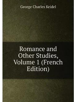 Romance and Other Studies, Volume 1 (French Edition)