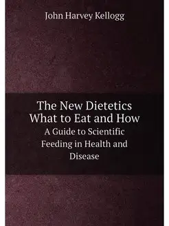 The New Dietetics, What to Eat and Ho