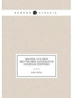 Bilder Aus Der Deutschen Litteratur (German Edition)