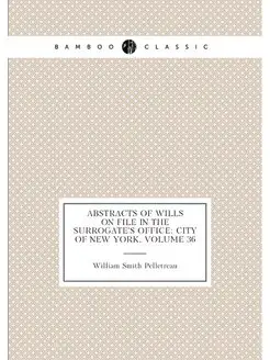 Abstracts of Wills On File in the Surrogate's Office