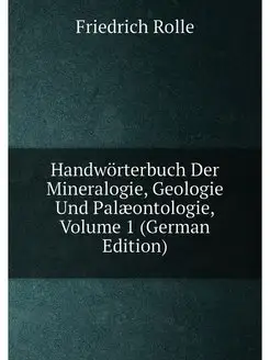 Handwörterbuch Der Mineralogie, Geologie Und Palæont