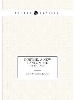 Goethe, a New Pantomime In Verse