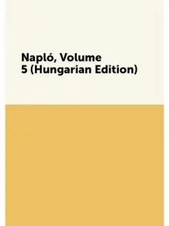 Napló, Volume 5 (Hungarian Edition)