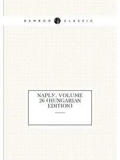 Napló, Volume 26 (Hungarian Edition)