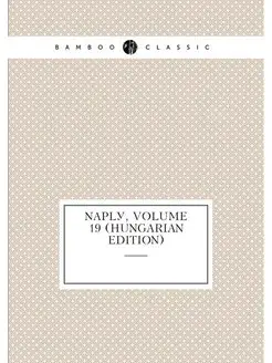 Napló, Volume 19 (Hungarian Edition)