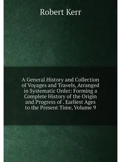 A General History and Collection of Voyages and Trav