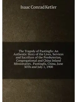 The Tragedy of Paotingfu An Authentic Story of the