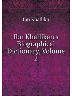 Ibn Khallikan's Biographical Dictiona