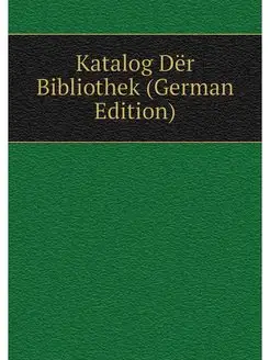 Katalog Der Bibliothek (German Edition)