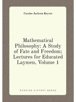 Mathematical Philosophy A Study of Fate and Freedom