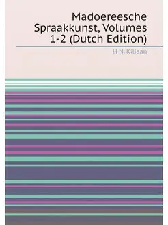 Madoereesche Spraakkunst, Volumes 1-2 (Dutch Edition)