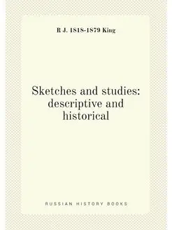 Sketches and studies descriptive and historical