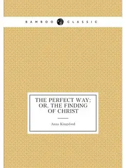 The perfect way or, The finding of Christ