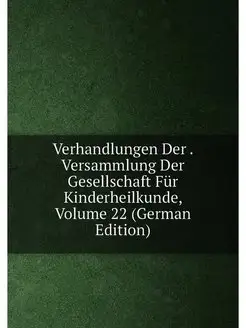 Verhandlungen Der . Versammlung Der Gesellschaft Für