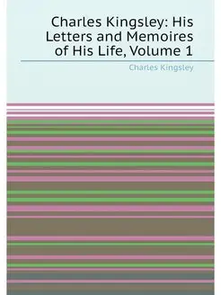 Charles Kingsley His Letters and Memoires of His Li