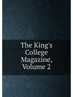 The King's College Magazine, Volume 2