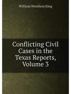 Conflicting Civil Cases in the Texas Reports, Volume 3