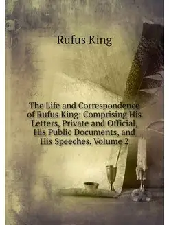 The Life and Correspondence of Rufus