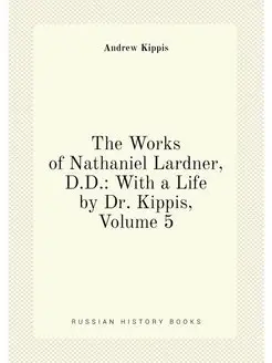 The Works of Nathaniel Lardner, D.D. With a Life by