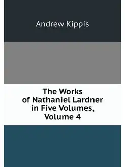 The Works of Nathaniel Lardner in Fiv