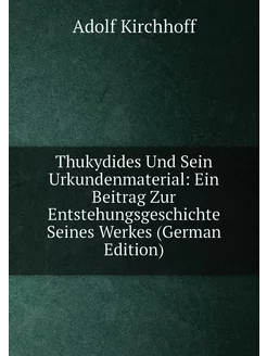 Thukydides Und Sein Urkundenmaterial Ein Beitrag Zu